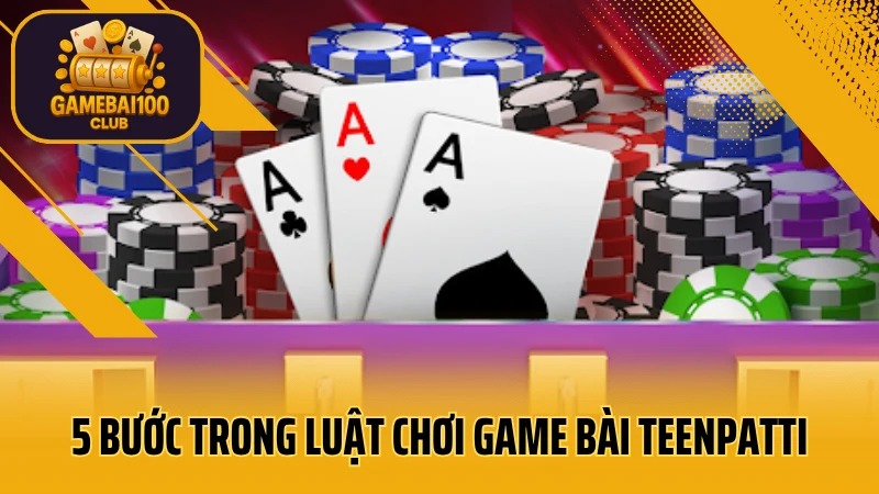 Teenpatti – game bài ba lá cực hot xuất xứ từ ấn độ 3 5 buoc trong luat choi game bai teenpatti