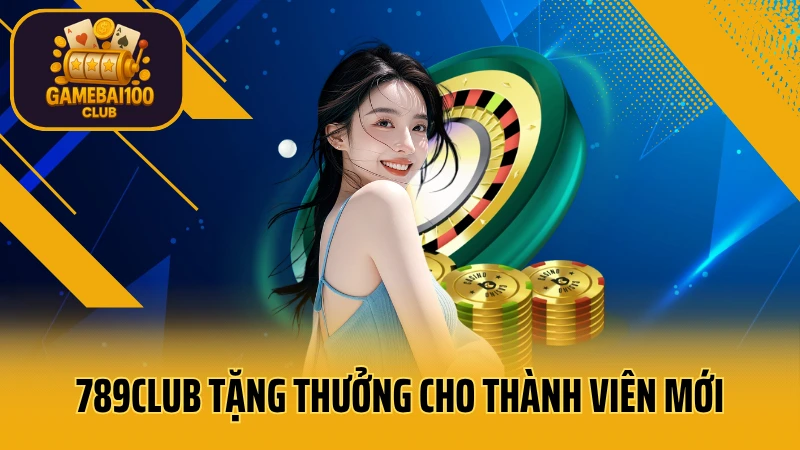 789club - sòng bạc trực tuyến uy tín hàng đầu 6 789club tặng thưởng cho thành viên mới