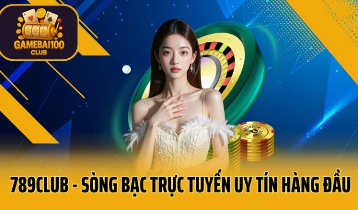 789Club – Sòng Bạc Trực Tuyến Uy Tín Hàng Đầu