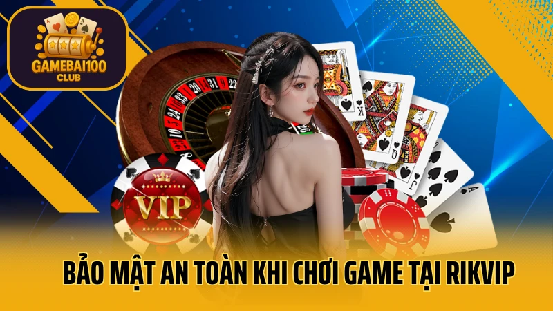 Rikvip - trải nghiệm game bài đỉnh cao #1 4 Bảo mật an toàn khi chơi game cá cược tại rikvip