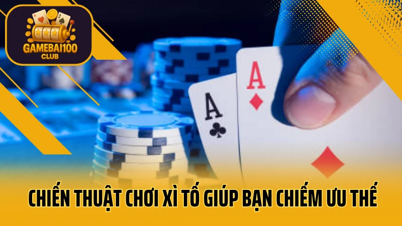 Xì tố – luật chơi, cách tố và chiến thuật giành ưu thế 6 Chiến thuật chơi xì tố giúp bạn chiếm ưu thế