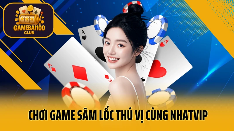 Thế giới game bài nhatvip đang chờ bạn 8 Chơi game sâm lốc thú vị cùng trang cược nhatvip