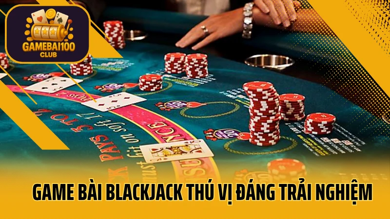 Blackjack: chiến thắng đại dương, rinh ngay jackpot! 2 Game bài blackjack thú vị đáng trải nghiệm