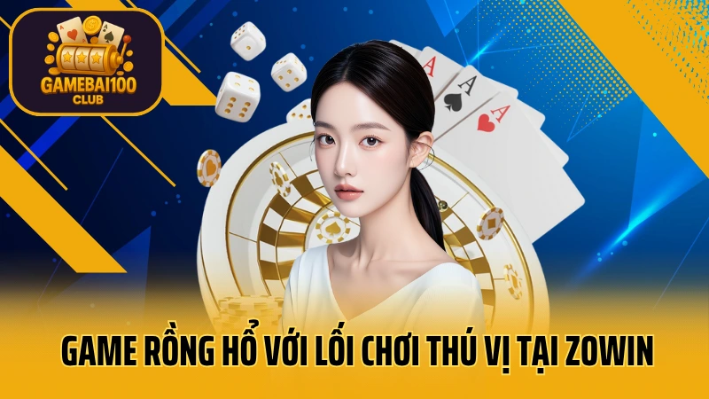 Game bài zowin: đồ họa tuyệt đẹp, gameplay mượt mà 8 Game rồng hổ với lối chơi thú vị tại zowin