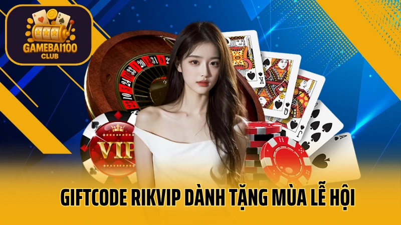 Rikvip - trải nghiệm game bài đỉnh cao #1 9 Giftcode rikvip dành tặng mùa lễ hội