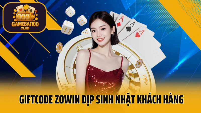 Game bài zowin: đồ họa tuyệt đẹp, gameplay mượt mà 10 Giftcode zowin dịp sinh nhật khách hàng