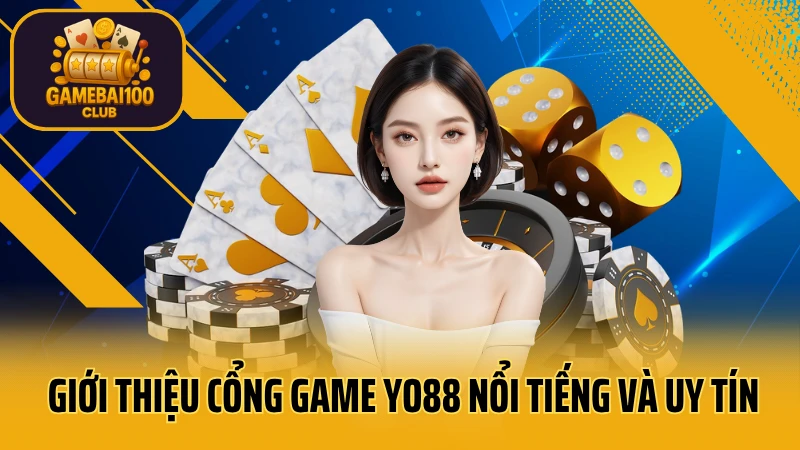 Cổng game bài yo88: uy tín & an toàn tuyệt đối 2 Giới thiệu cổng game yo88 nổi tiếng và uy tín