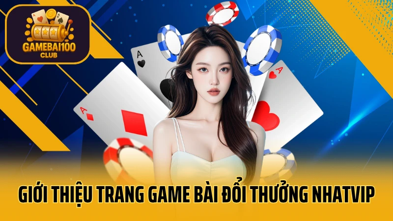 Thế giới game bài nhatvip đang chờ bạn 2 Giới thiệu trang game bài đổi thưởng nhatvip uy tín