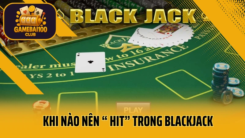 Blackjack: chiến thắng đại dương, rinh ngay jackpot! 5 Khi nào người chơi nên “ hit” trong blackjack