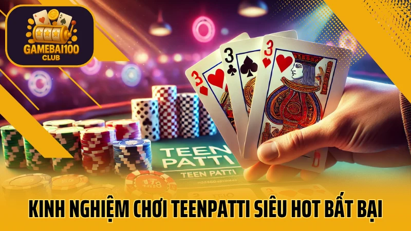 Teenpatti – game bài ba lá cực hot xuất xứ từ ấn độ 6 Kinh nghiệm chơi teenpatti siêu hot bất bại