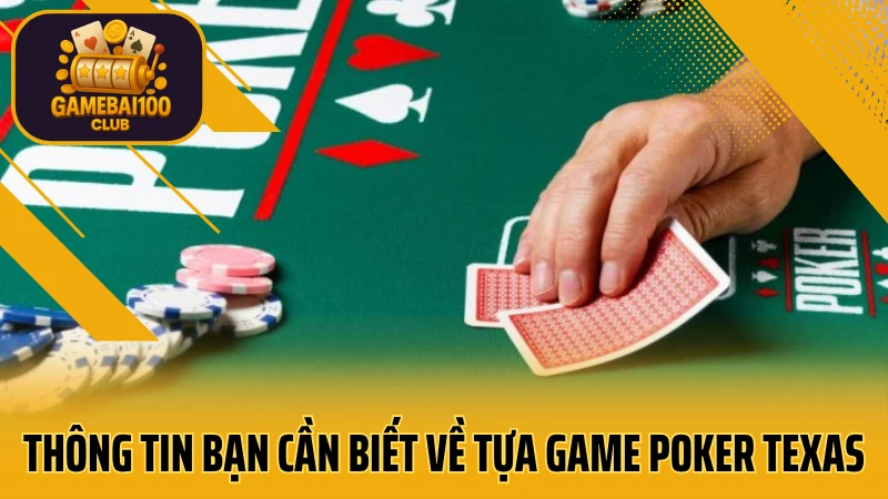 Texas hold’em – cách chơi poker kiểu mỹ chuẩn nhất 2025 2 Thông tin bạn cần biết về tựa game poker texas