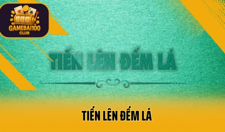 Luật Chơi  Tiến Lên Đếm Lá Và 4 Mẹo Thắng Với Số Lá Ít Nhất