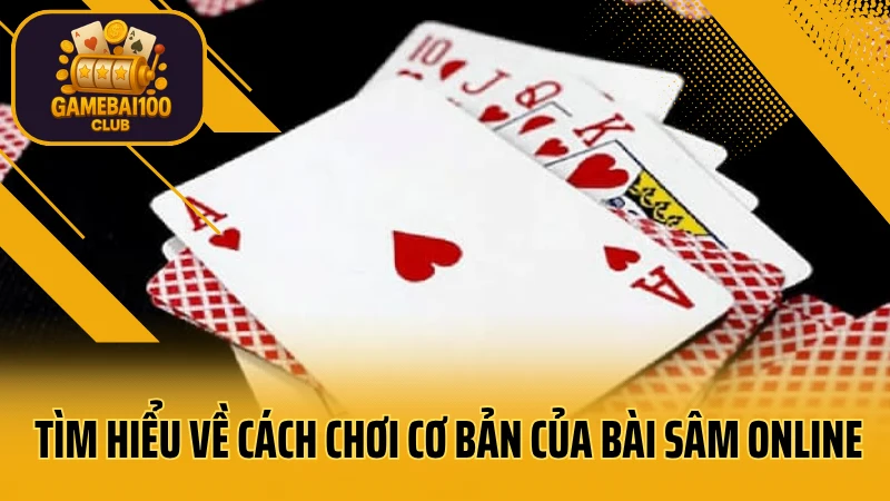 Cách chơi sâm lốc dễ hiểu – đánh bại mọi đối thủ trong vài ván 4 Tìm hiểu về cách chơi cơ bản của bài sâm online