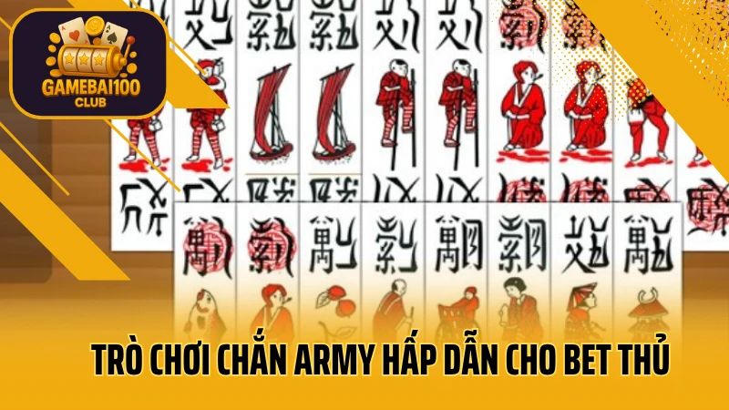 Chắn army: chiến thuật đỉnh cao, thắng lớn ngay! 2 Trò chơi chắn army hấp dẫn cho bet thủ