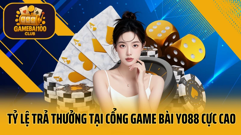 Cổng game bài yo88: uy tín & an toàn tuyệt đối 4 Tỷ lệ trả thưởng tại cổng game bài yo88 cực cao