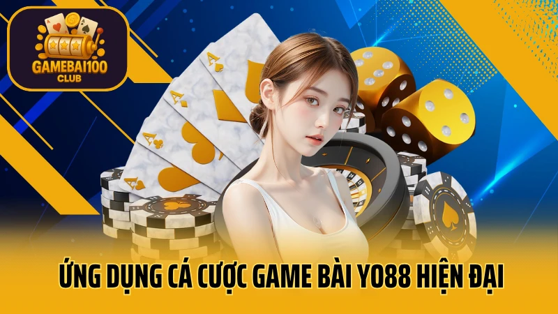 Cổng game bài yo88: uy tín & an toàn tuyệt đối 5 Ứng dụng cá cược game bài yo88 hiện đại