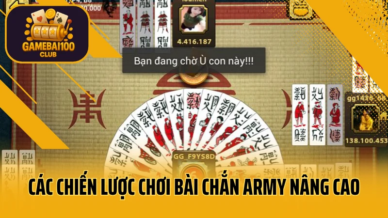 Kỹ năng đánh chắn army dành cho người muốn lên đời nhanh 4 Các chiến lược chơi bài chắn army nâng cao