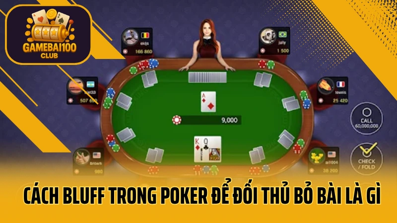 Bluff là gì? Cách bluff poker khiến đối thủ run tay 2 Cách bluff trong poker để đối thủ bỏ bài là gì