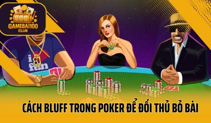 Bluff Là Gì? Cách Bluff Poker Khiến Đối Thủ Run Tay 2025
