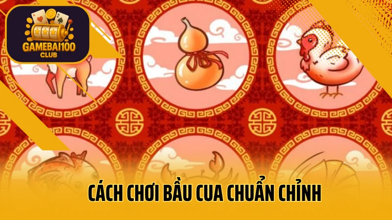 Hướng dẫn chơi bầu cua online dễ hiểu cho người mới bắt đầu 5 Cách chơi bầu cua chuẩn chỉnh