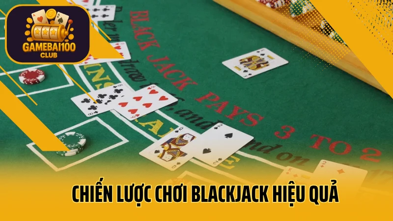 Hướng dẫn chơi blackjack từ a–z – luật chơi và cách tính điểm chuẩn 4 Chiến lược chơi blackjack hiệu quả