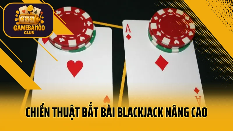 Hướng dẫn bắt bài trong blackjack – tính điểm chuẩn, ra tay chuẩn 4 Chiến thuật bắt bài blackjack nâng cao