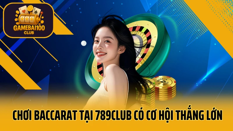 789club - sòng bạc trực tuyến uy tín hàng đầu 5 Chơi baccarat tại 789club có cơ hội thắng lớn