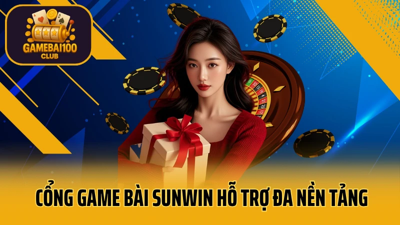 Sunwin - game bài đổi thưởng uy tín 3 Cổng game bài sunwin hỗ trợ đa nền tảng