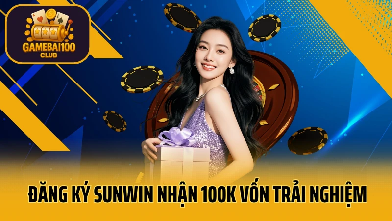 Sunwin - game bài đổi thưởng uy tín 7 Đăng ký sunwin nhận 100k vốn trải nghiệm