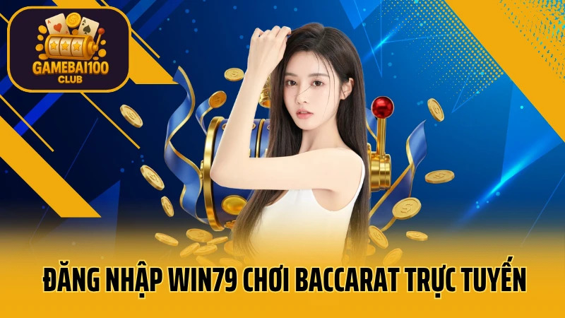 Win79: game bài uy tín - thắng lớn 5 Đăng nhập win79 chơi baccarat trực tuyến