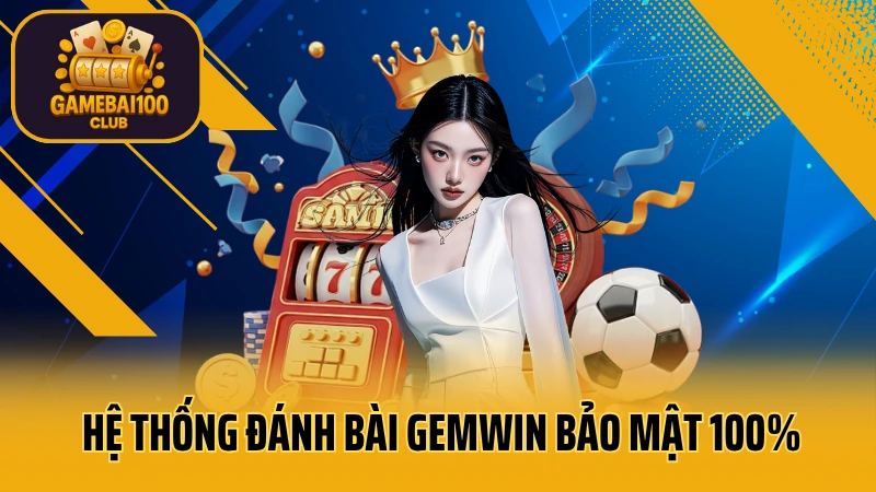 Gemwin - thế giới giải trí số 1 việt nam 3 Hệ thống đánh bài gemwin bảo mật 100%
