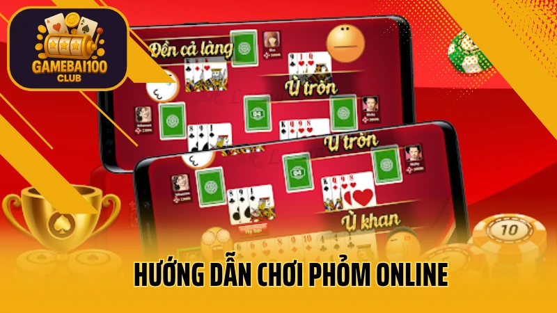 Hướng dẫn chơi phỏm online – cách đánh bài và ăn gà cực nhanh