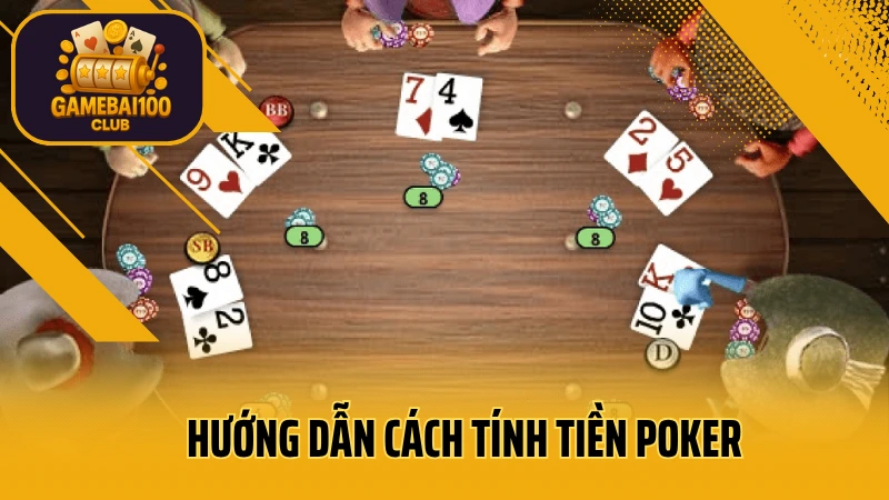 Poker cho người mới – hướng dẫn chơi, tố bài và mẹo giành lợi thế 3 Hướng dẫn cách tính tiền poker