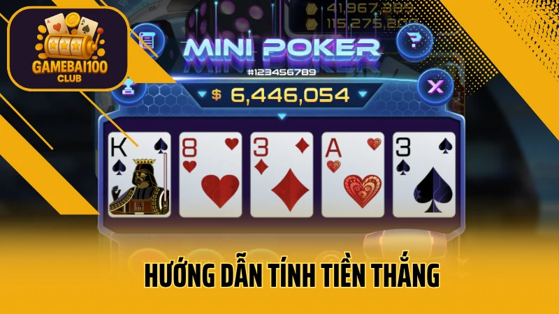 Mini poker là gì? Cách chơi mini poker đơn giản dễ hiểu nhất 4 Hướng dẫn tính tiền thắng