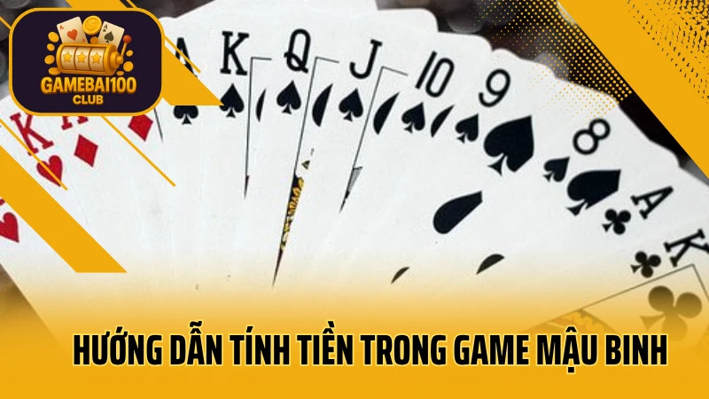 Hướng dẫn chơi mậu binh chuẩn – luật xếp bài và mẹo tránh thối chi 5 Hướng dẫn tính tiền trong game mậu binh