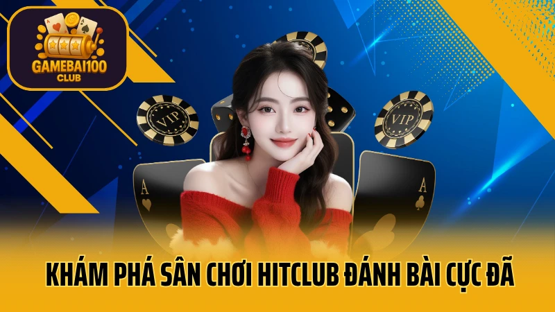 Hitclub game bài: trải nghiệm tuyệt vời 2 Khám phá sân chơi hitclub đánh bài cực đã