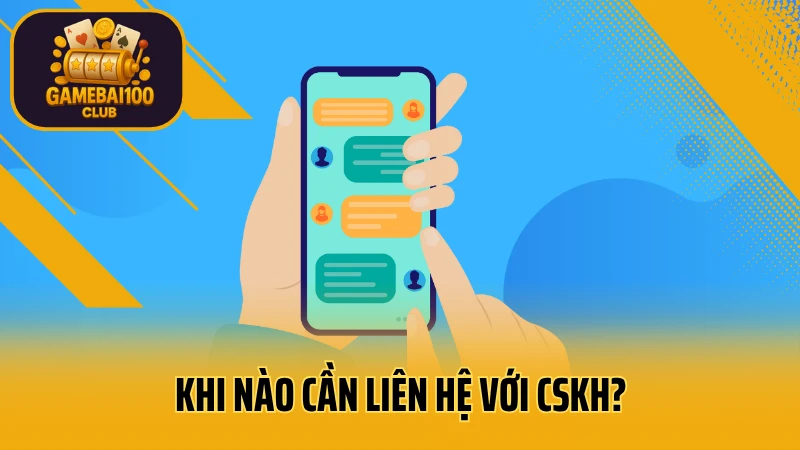 Liên hệ 1 Khi nào cần liên hệ với cskh?