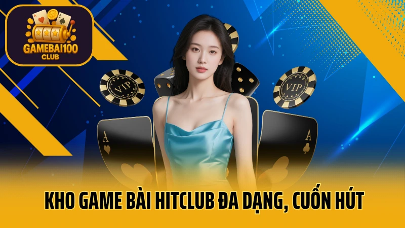Hitclub game bài: trải nghiệm tuyệt vời 5 Kho game bài hitclub đa dạng, cuốn hút