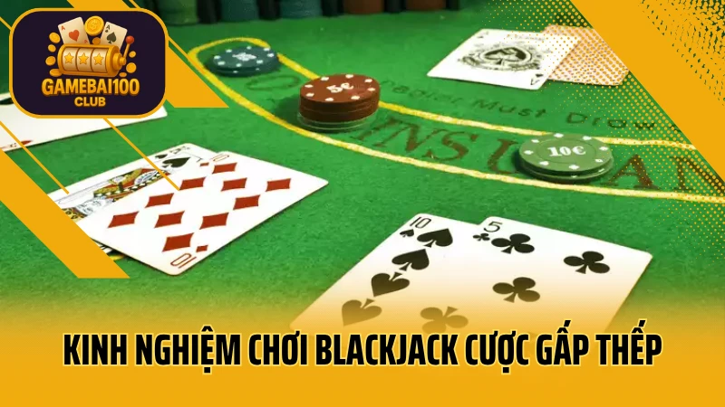 Hướng dẫn & kinh nghiệm đánh blackjack dễ thắng dành cho người mới 3 Kinh nghiệm chơi blackjack cược gấp thếp