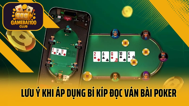 Bí kíp đọc ván bài poker như thánh: thấu hiểu tâm lý đối thủ 6 Lưu ý khi áp dụng bí kíp đọc ván bài poker