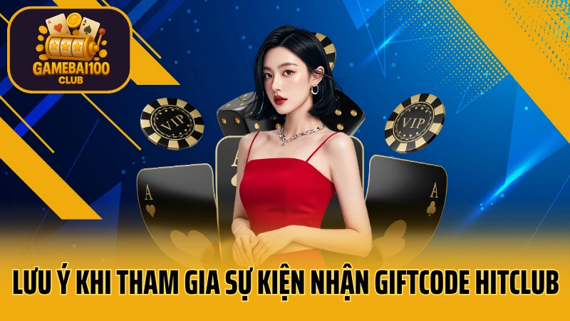 Hitclub game bài: trải nghiệm tuyệt vời 9 Lưu ý khi tham gia sự kiện nhận giftcode hitclub