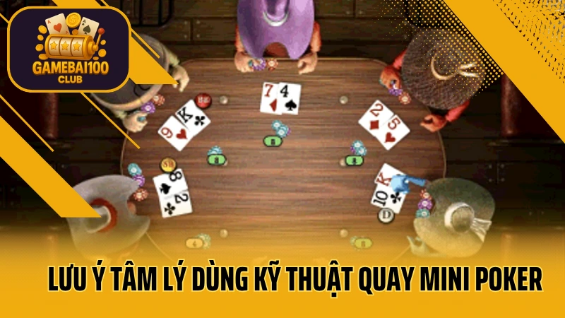 Mẹo quay mini poker trúng lớn – 5 kinh nghiệm từ người thật việc thật 6 Lưu ý tâm lý dùng kỹ thuật quay mini poker ra thưởng lớn