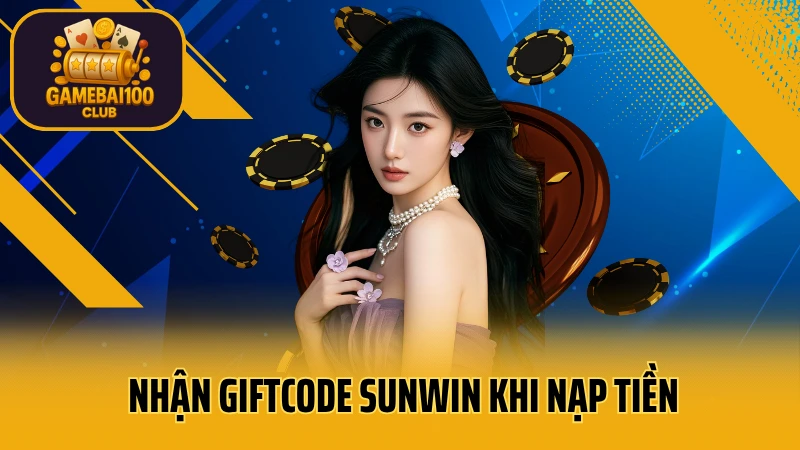 Sunwin - game bài đổi thưởng uy tín 10 Nhận giftcode sunwin khi nạp tiền