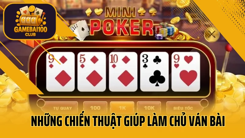 Mini poker là gì? Cách chơi mini poker đơn giản dễ hiểu nhất 6 Những chiến thuật giúp làm chủ ván bài