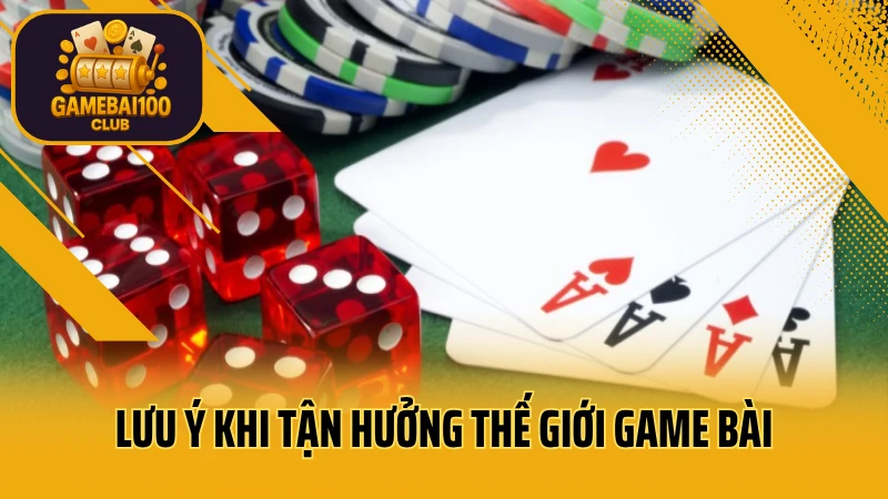 Thế giới game bài: bí mật ít ai biết để luôn thắng 5 Những lưu ý rất quan trọng khi tận hưởng thế giới game bài