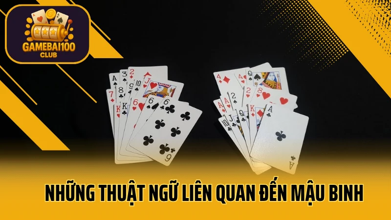 Hướng dẫn chơi mậu binh chuẩn – luật xếp bài và mẹo tránh thối chi 3 Những thuật ngữ liên quan đến mậu binh