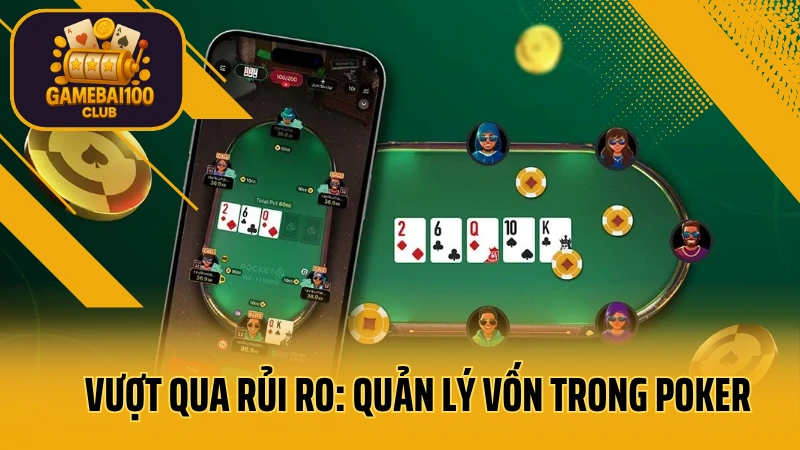 Vượt qua rủi ro: quản lý vốn trong poker – con đường tới thành công