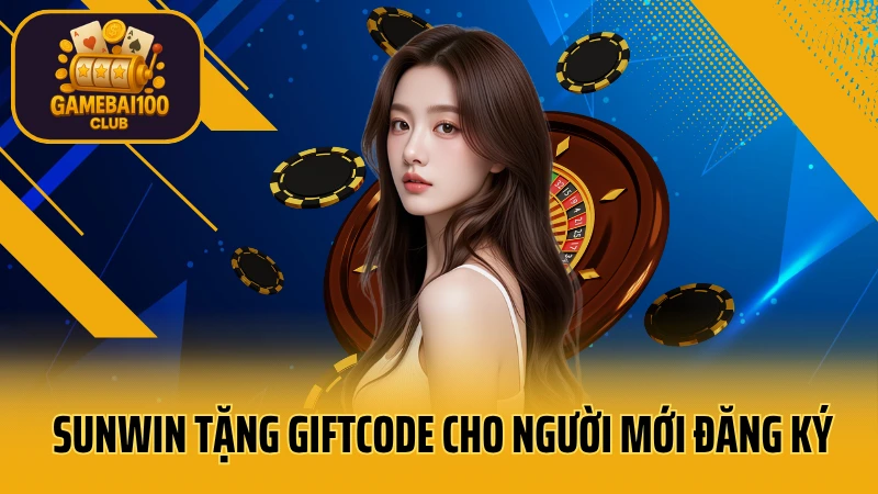 Sunwin - game bài đổi thưởng uy tín 9 Sunwin tặng giftcode cho người mới đăng ký