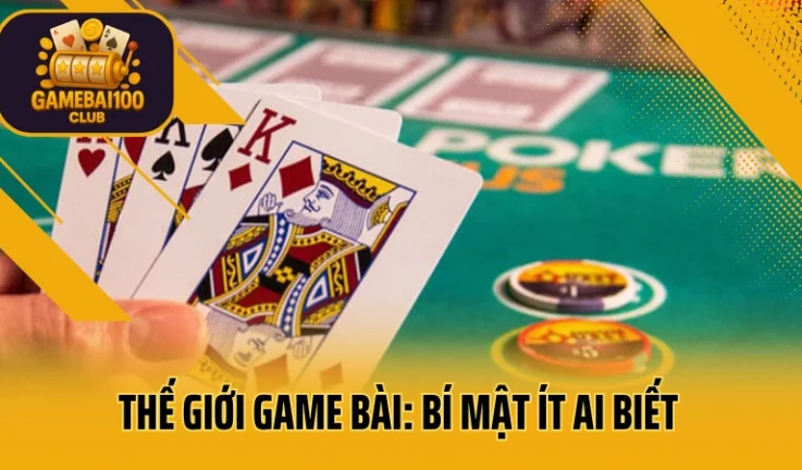 Thế Giới Game Bài: 5 Bí Mật Ít Ai Biết Để Luôn Thắng