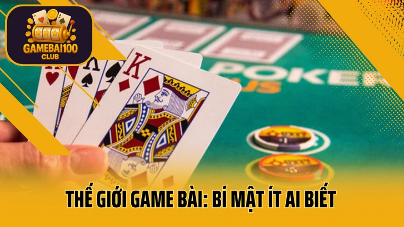 Thế giới game bài: bí mật ít ai biết để luôn thắng